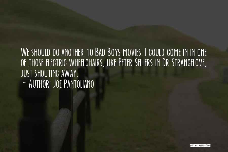 Joe Pantoliano Quotes: We Should Do Another 10 Bad Boys Movies. I Could Come In In One Of Those Electric Wheelchairs, Like Peter