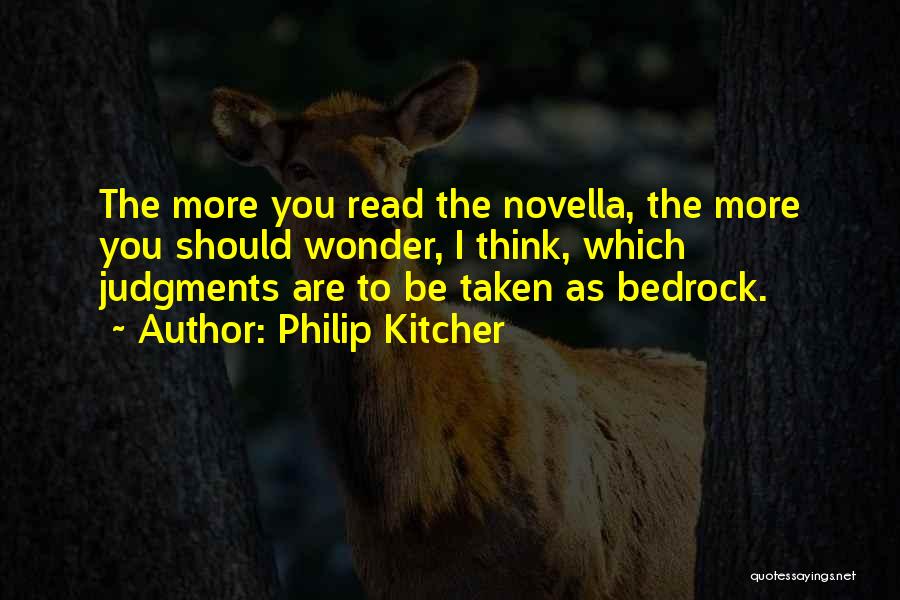 Philip Kitcher Quotes: The More You Read The Novella, The More You Should Wonder, I Think, Which Judgments Are To Be Taken As
