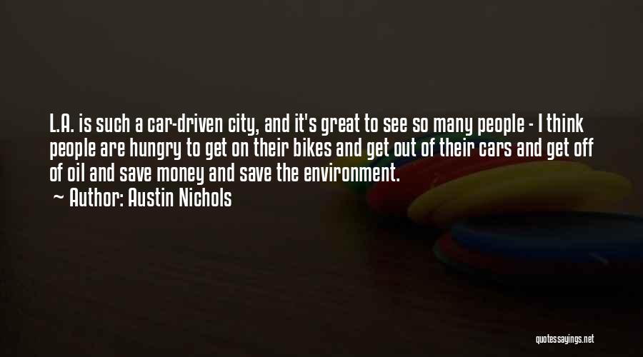 Austin Nichols Quotes: L.a. Is Such A Car-driven City, And It's Great To See So Many People - I Think People Are Hungry