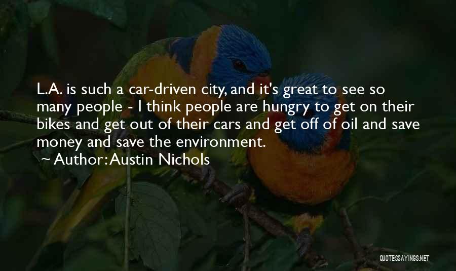 Austin Nichols Quotes: L.a. Is Such A Car-driven City, And It's Great To See So Many People - I Think People Are Hungry
