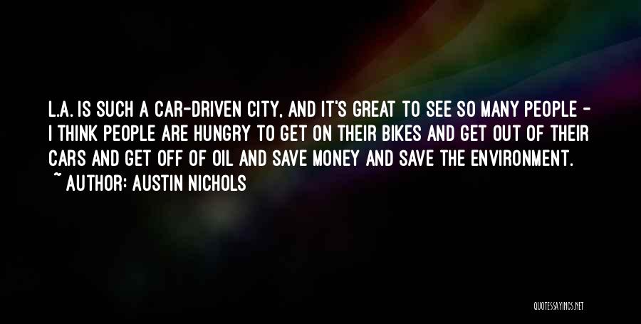 Austin Nichols Quotes: L.a. Is Such A Car-driven City, And It's Great To See So Many People - I Think People Are Hungry