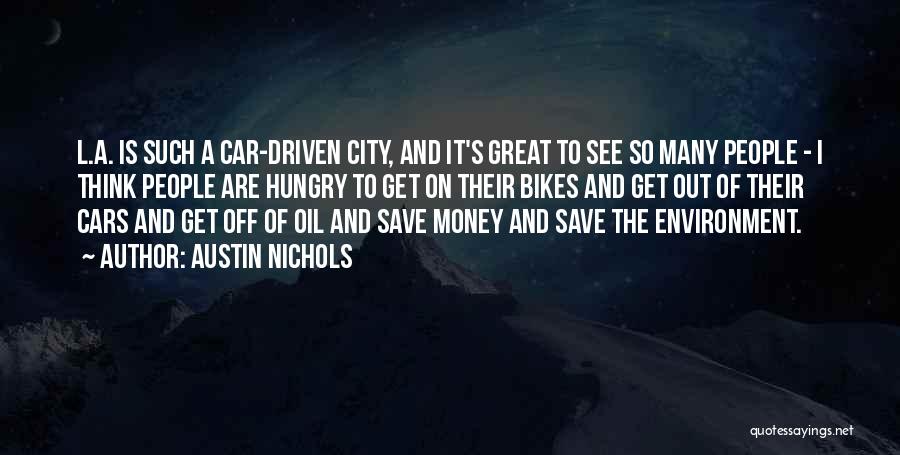 Austin Nichols Quotes: L.a. Is Such A Car-driven City, And It's Great To See So Many People - I Think People Are Hungry