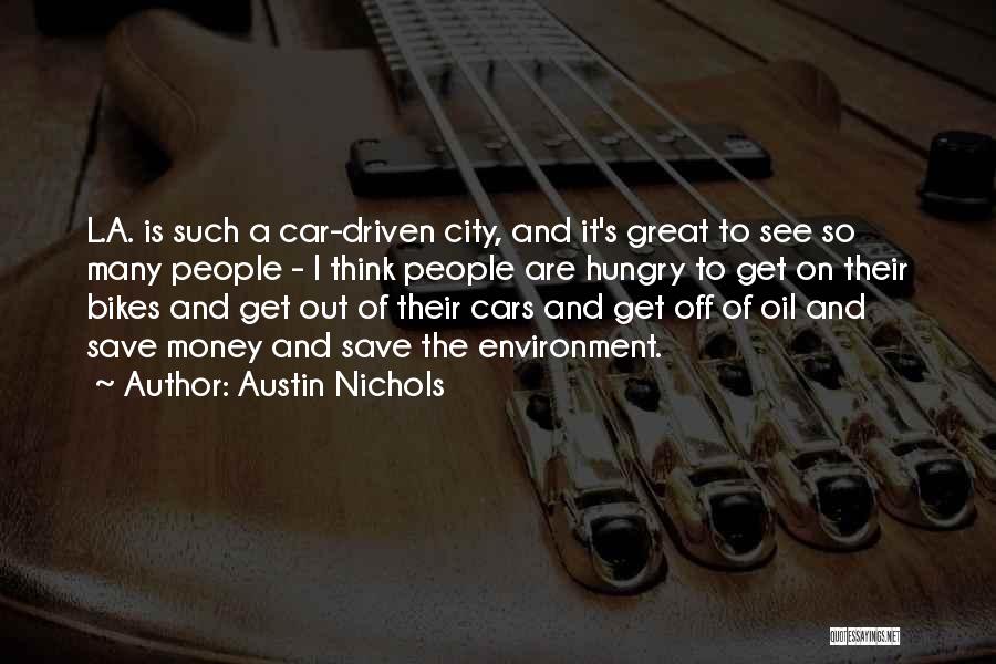 Austin Nichols Quotes: L.a. Is Such A Car-driven City, And It's Great To See So Many People - I Think People Are Hungry
