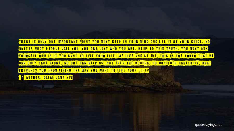 Dalai Lama XIV Quotes: There Is Only One Important Point You Must Keep In Your Mind And Let It Be Your Guide. No Matter