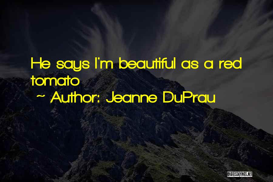 Jeanne DuPrau Quotes: He Says I'm Beautiful As A Red Tomato