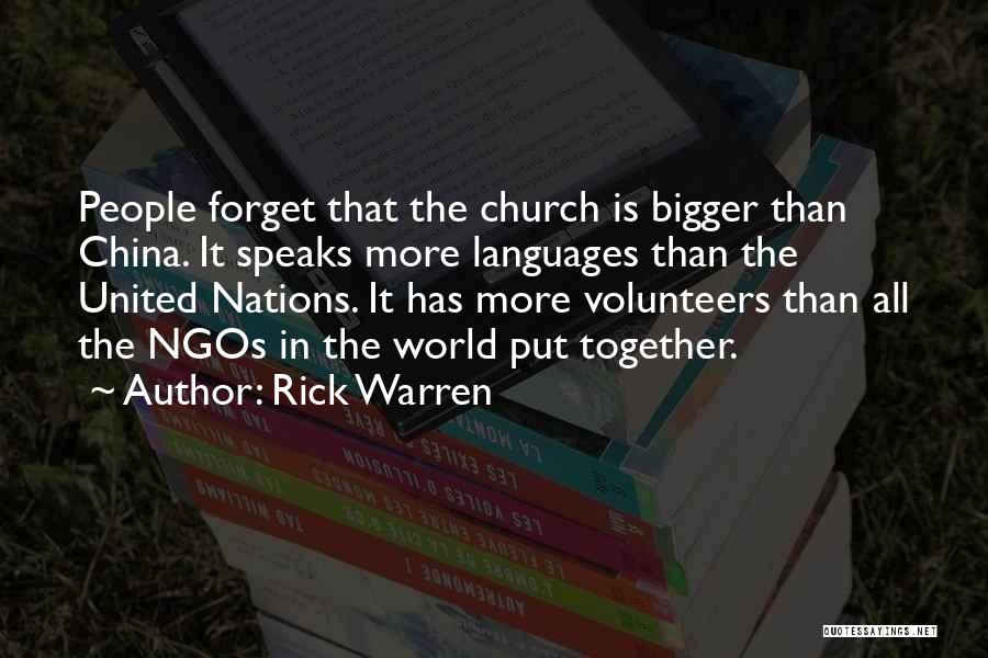 Rick Warren Quotes: People Forget That The Church Is Bigger Than China. It Speaks More Languages Than The United Nations. It Has More