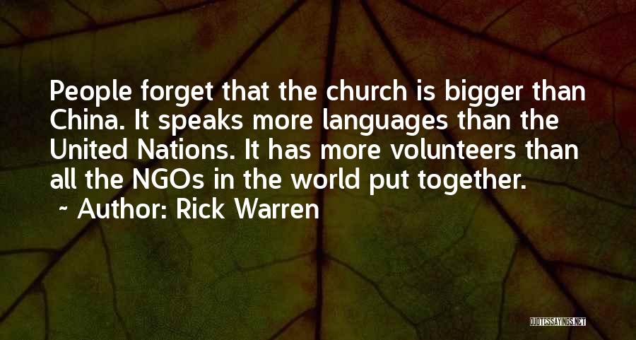 Rick Warren Quotes: People Forget That The Church Is Bigger Than China. It Speaks More Languages Than The United Nations. It Has More