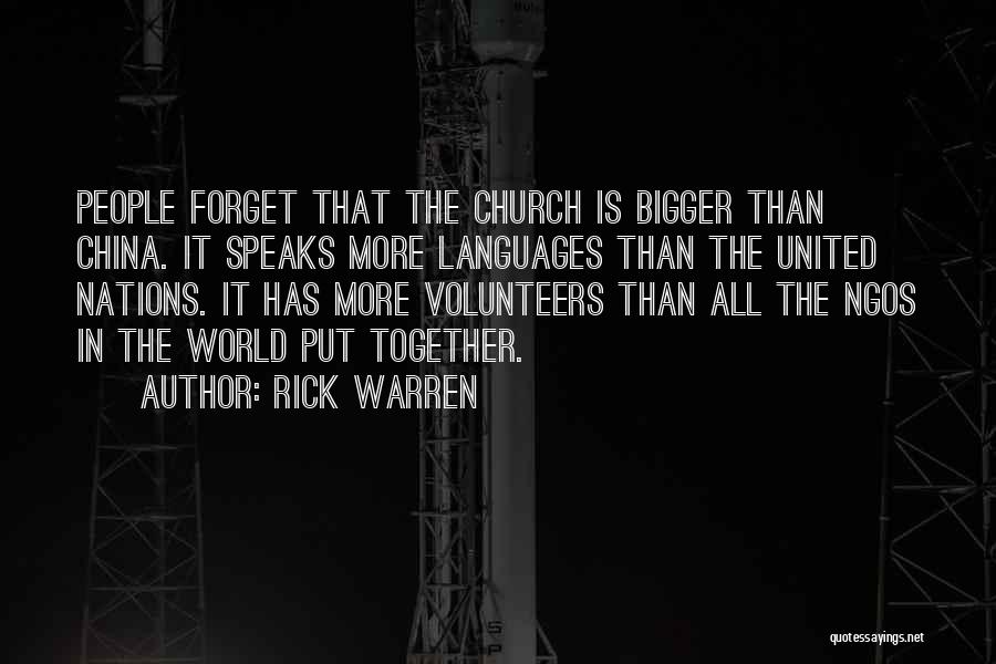 Rick Warren Quotes: People Forget That The Church Is Bigger Than China. It Speaks More Languages Than The United Nations. It Has More