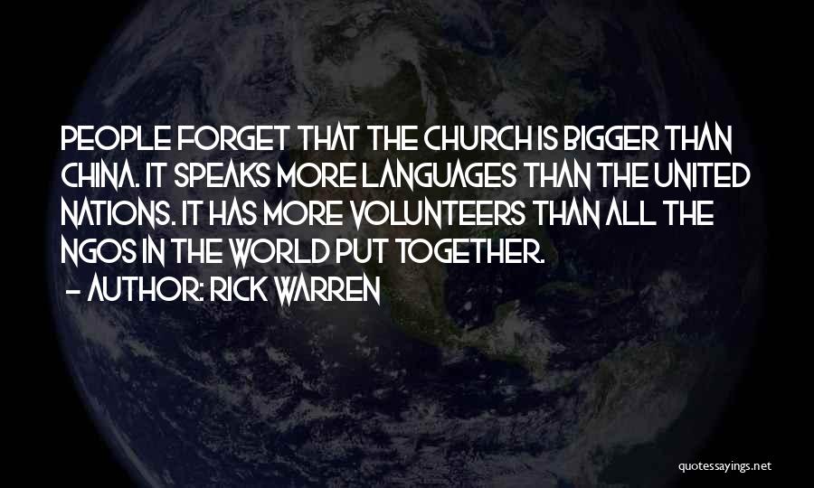 Rick Warren Quotes: People Forget That The Church Is Bigger Than China. It Speaks More Languages Than The United Nations. It Has More