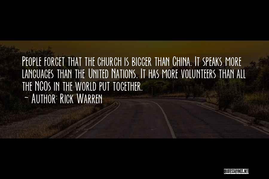 Rick Warren Quotes: People Forget That The Church Is Bigger Than China. It Speaks More Languages Than The United Nations. It Has More