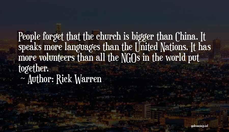 Rick Warren Quotes: People Forget That The Church Is Bigger Than China. It Speaks More Languages Than The United Nations. It Has More