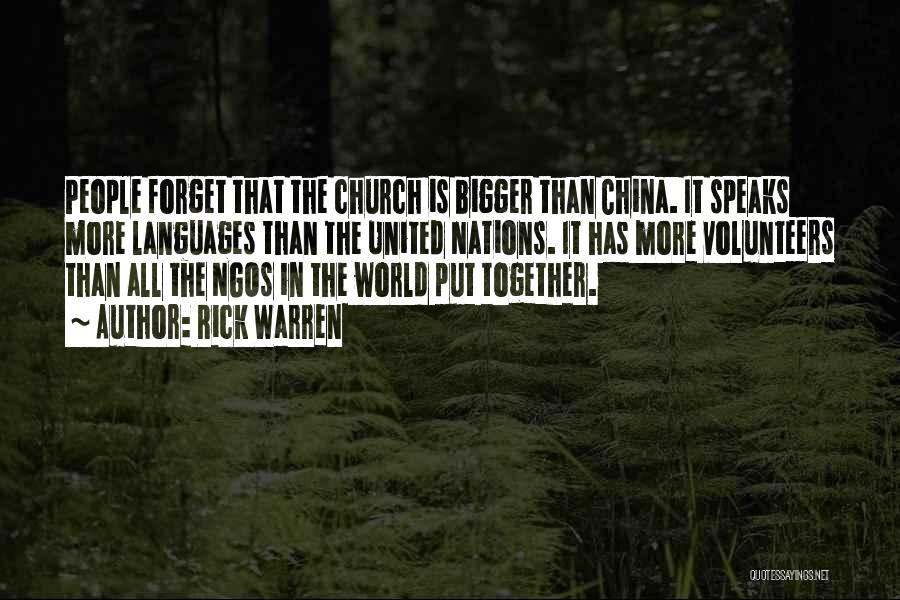 Rick Warren Quotes: People Forget That The Church Is Bigger Than China. It Speaks More Languages Than The United Nations. It Has More