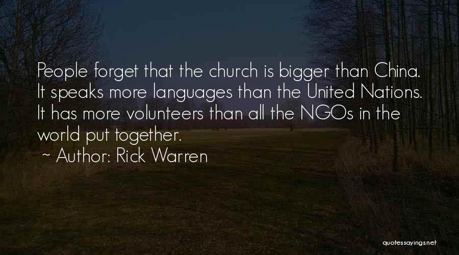 Rick Warren Quotes: People Forget That The Church Is Bigger Than China. It Speaks More Languages Than The United Nations. It Has More