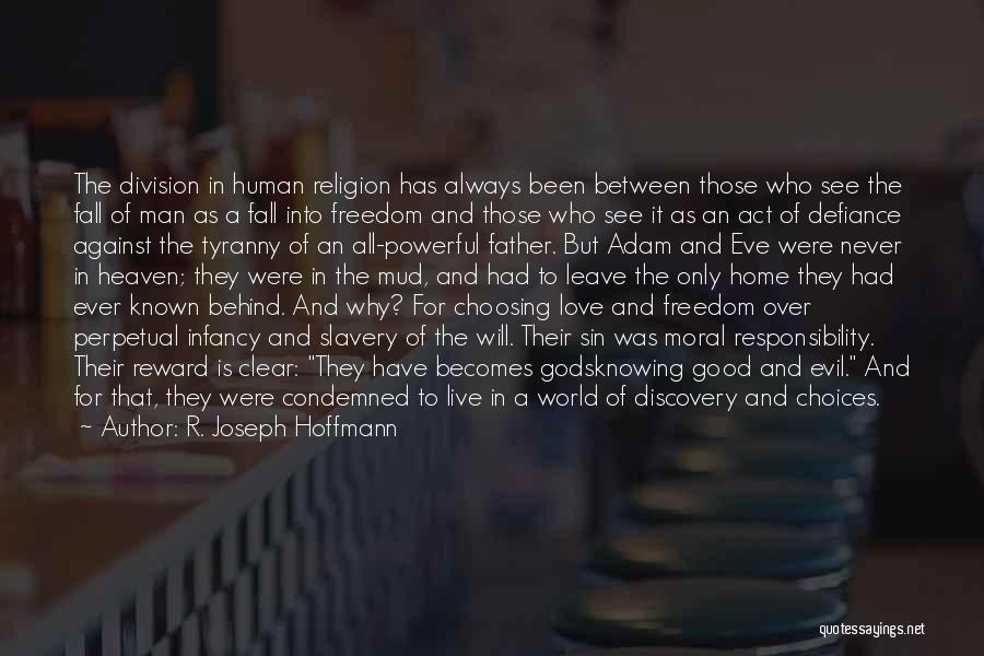 R. Joseph Hoffmann Quotes: The Division In Human Religion Has Always Been Between Those Who See The Fall Of Man As A Fall Into