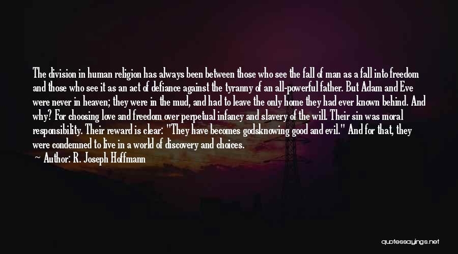 R. Joseph Hoffmann Quotes: The Division In Human Religion Has Always Been Between Those Who See The Fall Of Man As A Fall Into