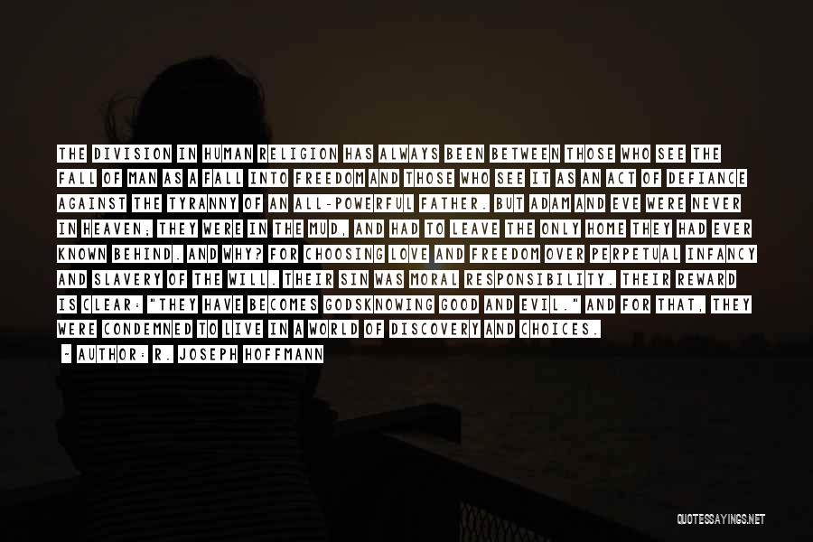 R. Joseph Hoffmann Quotes: The Division In Human Religion Has Always Been Between Those Who See The Fall Of Man As A Fall Into