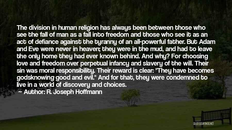 R. Joseph Hoffmann Quotes: The Division In Human Religion Has Always Been Between Those Who See The Fall Of Man As A Fall Into