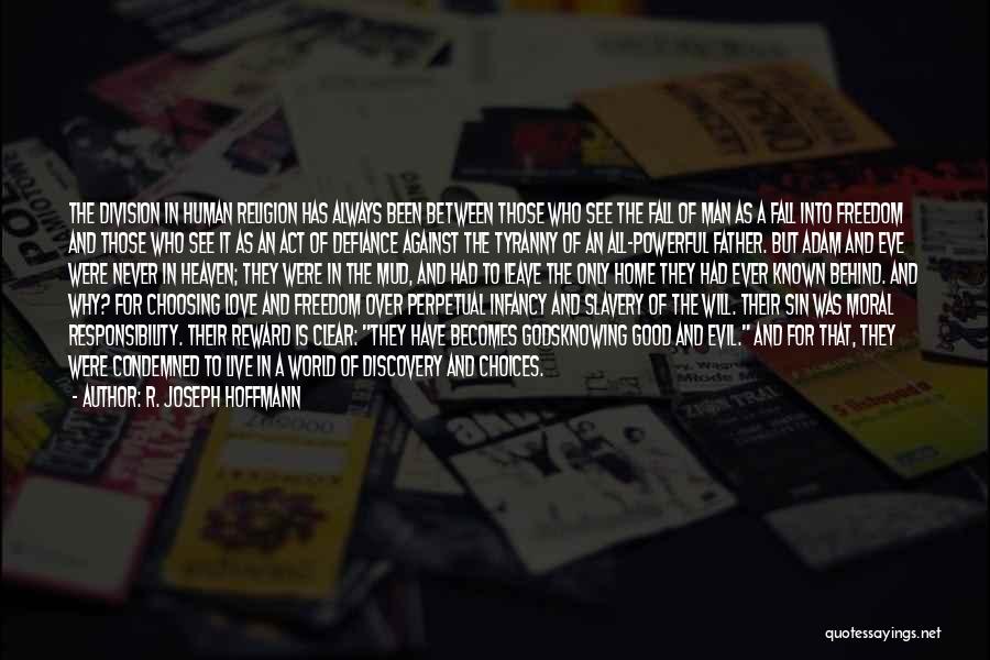 R. Joseph Hoffmann Quotes: The Division In Human Religion Has Always Been Between Those Who See The Fall Of Man As A Fall Into