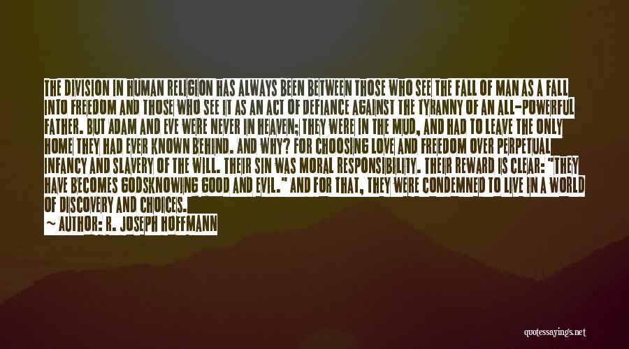 R. Joseph Hoffmann Quotes: The Division In Human Religion Has Always Been Between Those Who See The Fall Of Man As A Fall Into