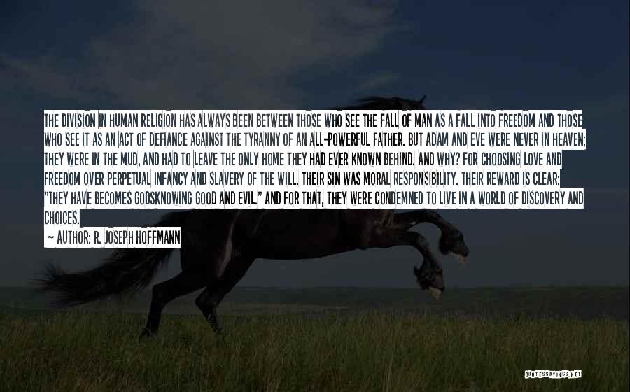 R. Joseph Hoffmann Quotes: The Division In Human Religion Has Always Been Between Those Who See The Fall Of Man As A Fall Into