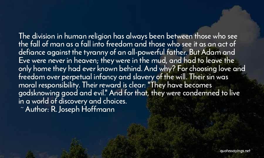 R. Joseph Hoffmann Quotes: The Division In Human Religion Has Always Been Between Those Who See The Fall Of Man As A Fall Into