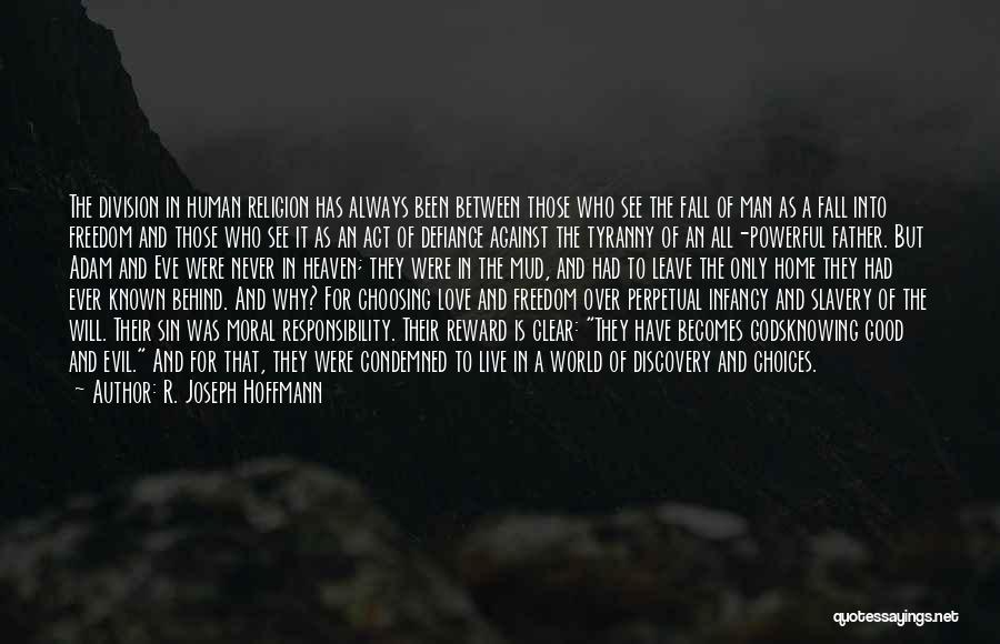 R. Joseph Hoffmann Quotes: The Division In Human Religion Has Always Been Between Those Who See The Fall Of Man As A Fall Into