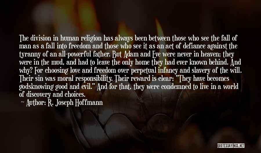 R. Joseph Hoffmann Quotes: The Division In Human Religion Has Always Been Between Those Who See The Fall Of Man As A Fall Into