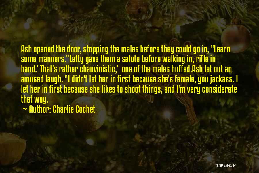 Charlie Cochet Quotes: Ash Opened The Door, Stopping The Males Before They Could Go In, Learn Some Manners.letty Gave Them A Salute Before