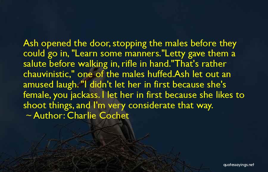 Charlie Cochet Quotes: Ash Opened The Door, Stopping The Males Before They Could Go In, Learn Some Manners.letty Gave Them A Salute Before