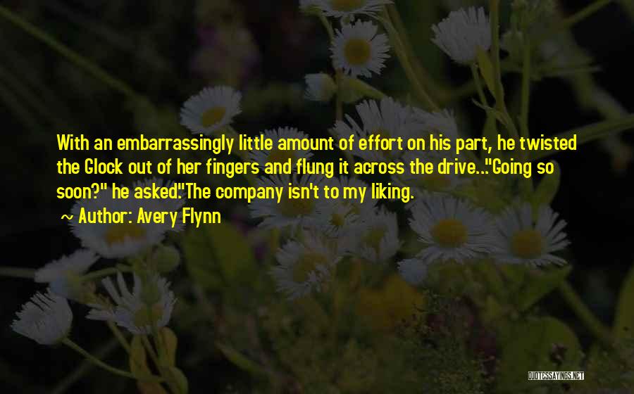 Avery Flynn Quotes: With An Embarrassingly Little Amount Of Effort On His Part, He Twisted The Glock Out Of Her Fingers And Flung