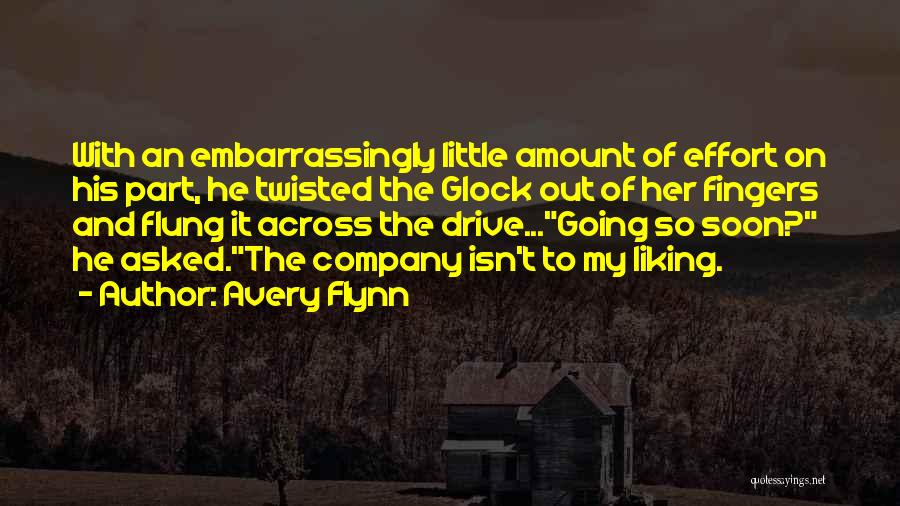 Avery Flynn Quotes: With An Embarrassingly Little Amount Of Effort On His Part, He Twisted The Glock Out Of Her Fingers And Flung