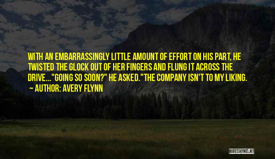 Avery Flynn Quotes: With An Embarrassingly Little Amount Of Effort On His Part, He Twisted The Glock Out Of Her Fingers And Flung