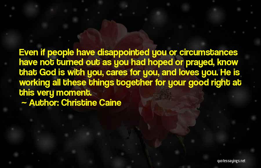 Christine Caine Quotes: Even If People Have Disappointed You Or Circumstances Have Not Turned Out As You Had Hoped Or Prayed, Know That