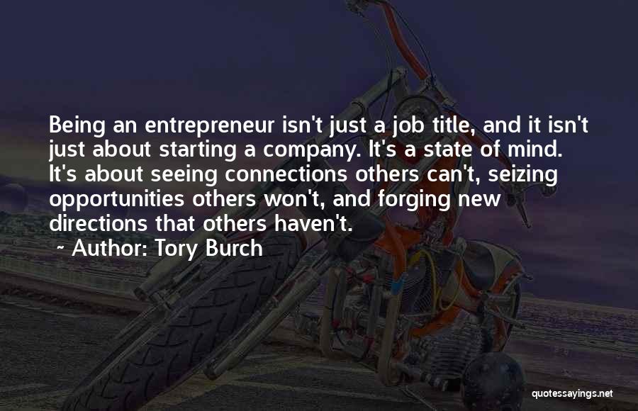 Tory Burch Quotes: Being An Entrepreneur Isn't Just A Job Title, And It Isn't Just About Starting A Company. It's A State Of