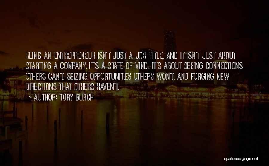 Tory Burch Quotes: Being An Entrepreneur Isn't Just A Job Title, And It Isn't Just About Starting A Company. It's A State Of