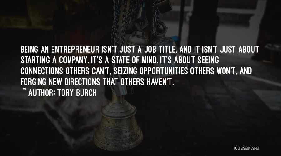 Tory Burch Quotes: Being An Entrepreneur Isn't Just A Job Title, And It Isn't Just About Starting A Company. It's A State Of