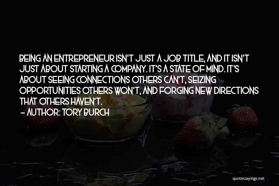 Tory Burch Quotes: Being An Entrepreneur Isn't Just A Job Title, And It Isn't Just About Starting A Company. It's A State Of