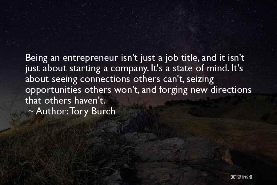 Tory Burch Quotes: Being An Entrepreneur Isn't Just A Job Title, And It Isn't Just About Starting A Company. It's A State Of