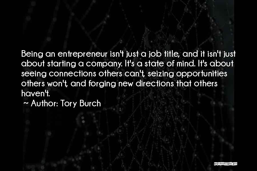 Tory Burch Quotes: Being An Entrepreneur Isn't Just A Job Title, And It Isn't Just About Starting A Company. It's A State Of