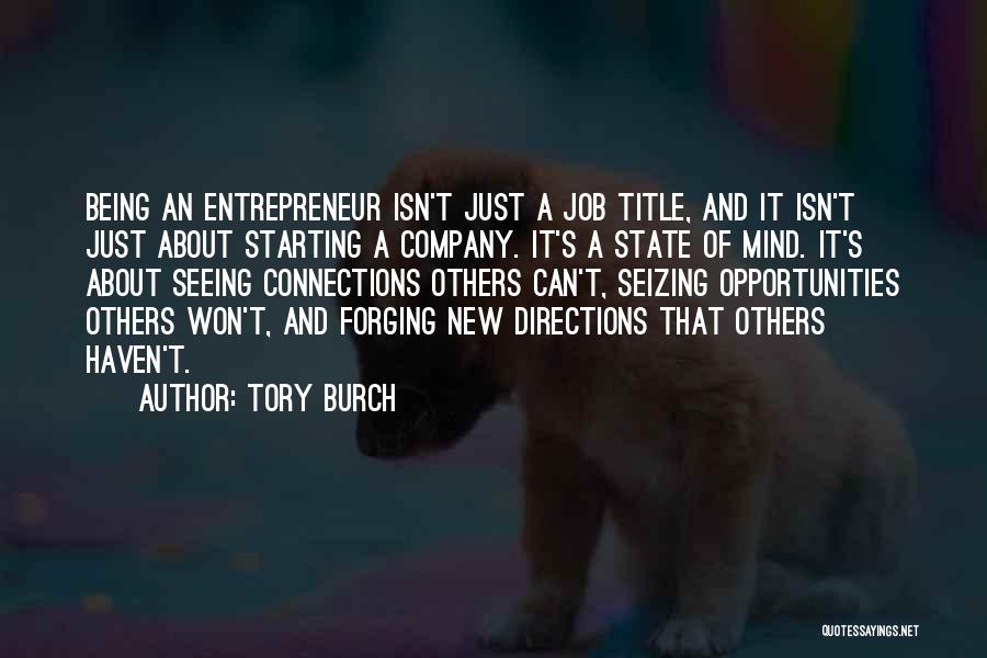 Tory Burch Quotes: Being An Entrepreneur Isn't Just A Job Title, And It Isn't Just About Starting A Company. It's A State Of