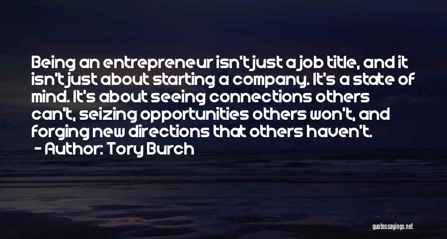 Tory Burch Quotes: Being An Entrepreneur Isn't Just A Job Title, And It Isn't Just About Starting A Company. It's A State Of