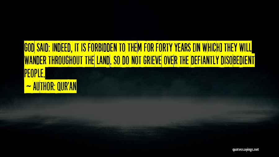 Qur'an Quotes: God Said: Indeed, It Is Forbidden To Them For Forty Years [in Which] They Will Wander Throughout The Land. So