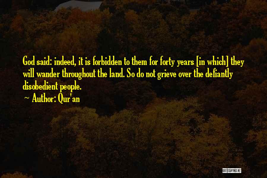 Qur'an Quotes: God Said: Indeed, It Is Forbidden To Them For Forty Years [in Which] They Will Wander Throughout The Land. So