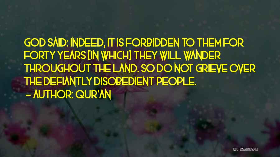 Qur'an Quotes: God Said: Indeed, It Is Forbidden To Them For Forty Years [in Which] They Will Wander Throughout The Land. So