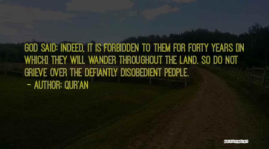 Qur'an Quotes: God Said: Indeed, It Is Forbidden To Them For Forty Years [in Which] They Will Wander Throughout The Land. So