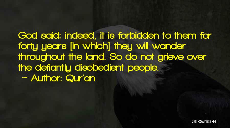 Qur'an Quotes: God Said: Indeed, It Is Forbidden To Them For Forty Years [in Which] They Will Wander Throughout The Land. So