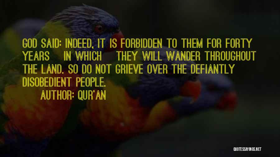 Qur'an Quotes: God Said: Indeed, It Is Forbidden To Them For Forty Years [in Which] They Will Wander Throughout The Land. So