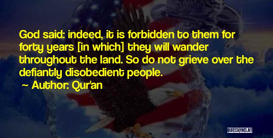 Qur'an Quotes: God Said: Indeed, It Is Forbidden To Them For Forty Years [in Which] They Will Wander Throughout The Land. So