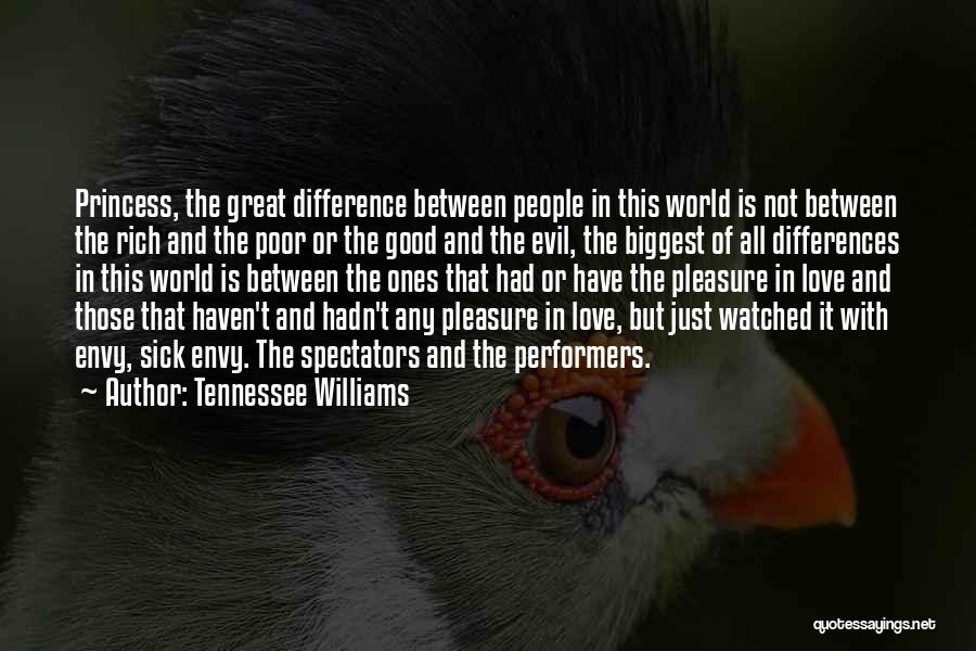 Tennessee Williams Quotes: Princess, The Great Difference Between People In This World Is Not Between The Rich And The Poor Or The Good