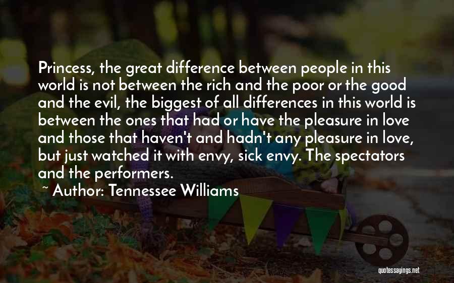 Tennessee Williams Quotes: Princess, The Great Difference Between People In This World Is Not Between The Rich And The Poor Or The Good